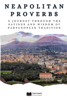 Neapolitan Proverbs: A Journey through the Sayings and Wisdom of Partenopean Tradition