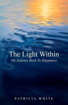 Paperback The Light Within, My Journey Back To Happiness Book