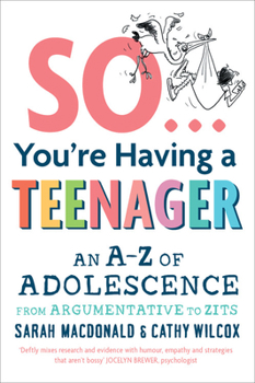 Paperback So You're Having a Teenager: An A-Z of Adolescence from Argumentative to Zits Book