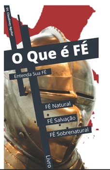 Paperback O Que é FÉ: Entenda Sua FÉ (Portuguese Edition) [Portuguese] Book