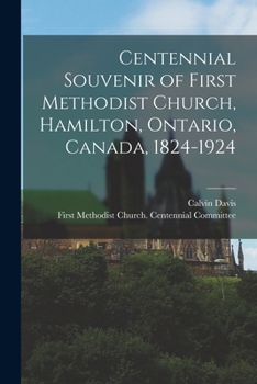 Paperback Centennial Souvenir of First Methodist Church, Hamilton, Ontario, Canada, 1824-1924 Book