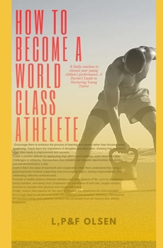 How to Become a World Class Athlete: 8 Daily routines to elevate your young Athlete's performance.: A Parent’s Guide to Nurturing Young Talent