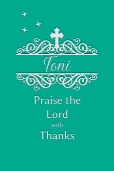 Toni Praise the Lord with Thanks: Personalized Gratitude Journal for Women of Faith