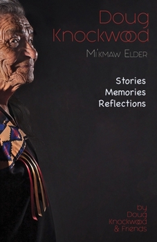 Paperback Doug Knockwood, Mi'kmaw Elder: Stories, Memories, Reflections Book