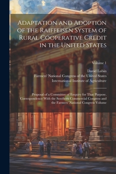 Paperback Adaptation and Adoption of the Raiffeisen System of Rural Cooperative Credit in the United States: Proposal of a Committee of Enquiry for That Purpose Book