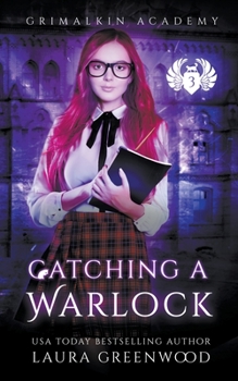 Catching A Warlock - Book #3 of the Grimalkin Academy: Catacombs