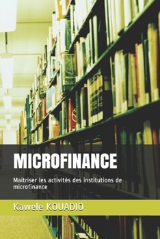 Paperback Microfinance: Maitriser les activités des institutions de microfinance [French] Book