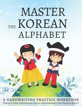 Paperback Master The Korean Alphabet, A Handwriting Practice Workbook: Perfect your calligraphy skills and dominate the Hangul script Book