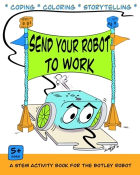 Paperback Send Your Robot to Work: A Coding & Coloring Book for the Botley Robot Book