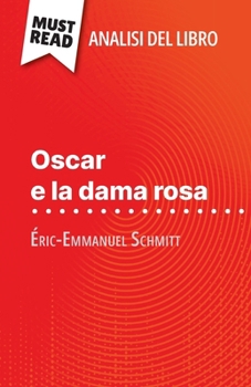 Paperback Oscar e la dama rosa di Éric-Emmanuel Schmitt (Analisi del libro): Analisi completa e sintesi dettagliata del lavoro [Italian] Book