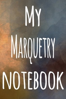 My Marquetry Notebook: The perfect gift for the artist in your life - 119 page lined journal!