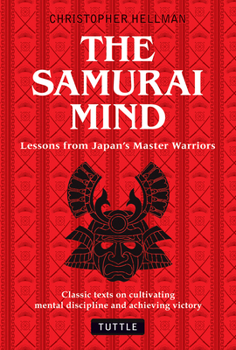 Hardcover The Samurai Mind: Lessons from Japan's Master Warriors (Classic Texts on Cultivating Mental Discipline and Achieving Victory) Book