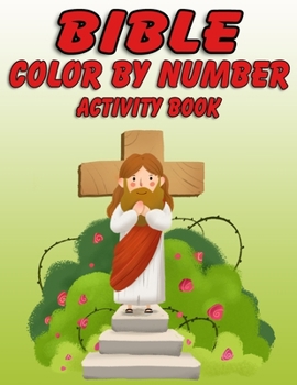 Bible Color by Number Activity Book: Bible Stories Inspired Coloring Pages With Bible Verses to Help Learn About the Bible and Jesus Christ