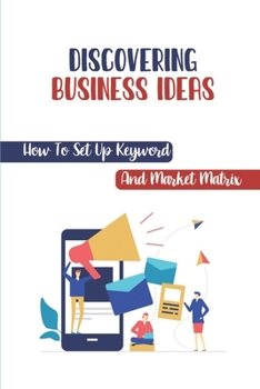 Paperback Discovering Business Ideas: How To Set Up Keyword And Market Matrix: Ecommerce Business Book