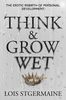 Paperback Think & Grow Wet: The Erotic Rebirth Of Personal Development Book
