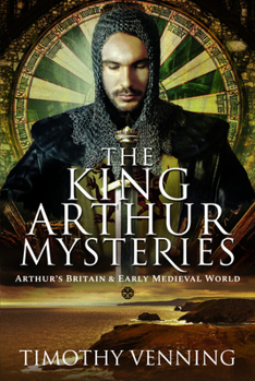 Hardcover The King Arthur Mysteries: Arthur's Britain and Early Medieval World Book