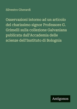 Paperback Osservazioni intorno ad un articolo del charissimo signor Professore G. Grimelli sulla collezione Galvaniana publicata dall'Accademia delle scienze de [Italian] Book