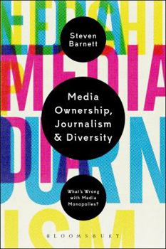 Paperback Media Ownership, Journalism and Diversity: What's Wrong with Media Monopolies? Book