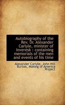 Paperback Autobiography of the REV. Dr. Alexander Carlyle, Minister of Inveresk: Containing Memorials of the Book