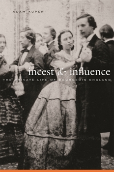 Hardcover Incest and Influence: The Private Life of Bourgeois England Book