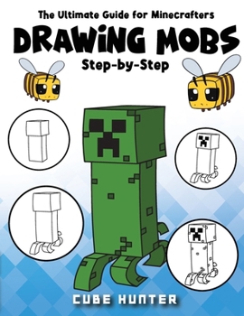 The Ultimate Guide for Minecrafters: How to draw book for Minecrafters Drawing Mobs Step-by-Step (Unofficial Minecraft Activity Book for Kids)