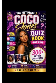 THE ULTIMATE COCO JONES QUIZ BOOK FOR KIDS: 300+ Trivia Challenges For Super Fans.