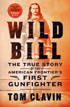 Hardcover Wild Bill: The True Story of the American Frontier's First Gunfighter Book