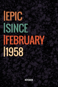 Epic Since February 1958 Notebook: Lined Notebook / Journal Diary Gift, 120 Pages, 6x9, Soft Cover, Matte Finish For People Born In February 1958