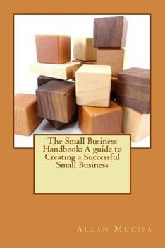 Paperback The Small Business Handbook: A Guide to Creating a Successful Small Business Book