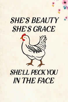 Paperback She's Beauty She's Grace She'll Peck You In The Face: Blank Lined Journal Notebook, 6" x 9", Chicken journal, Chicken notebook, Ruled, Writing Book, N Book