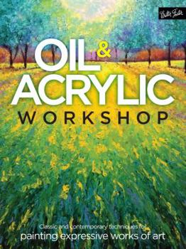 Paperback Oil & Acrylic Workshop: Classic and Contemporary Techniques for Painting Expressive Works of Art Book