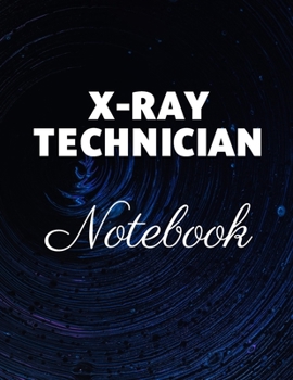 X-Ray Technician Notebook: Blank Pages For X-Ray Clinical Notes
