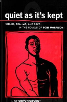 Paperback Quiet as It's Kept: Shame, Trauma, and Race in the Novels of Toni Morrison Book