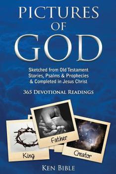 Paperback Pictures of God: Sketched from Old Testament Stories, Psalms & Prophecies & Completed in Jesus Christ 365 Devotional Readings with link Book