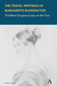 Paperback The Travel Writings of Marguerite Blessington: The Most Gorgeous Lady on the Tour Book