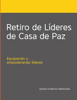 Paperback Retiro de Líderes de casas de Paz: Equipando y Empoderando Líderes [Spanish] Book