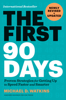 Hardcover The First 90 Days, Newly Revised and Updated: Proven Strategies for Getting Up to Speed Faster and Smarter Book