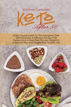 Paperback Keto After 50: Crash Course Guide To The Ketogenic Diet With Delicious & Effective Recipes For Seniors And A Meal Plan To Lose Weight Book