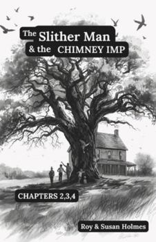 The Slither Man & the Chimney Imp: Chapters 2, 3, 4