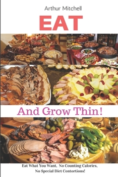 Paperback Eat and Grow Thin!: Eat What You Want, No Counting Calories, No Special Diet Contortions! Book