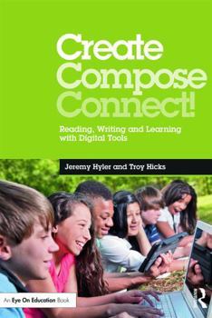 Paperback Create, Compose, Connect!: Reading, Writing, and Learning with Digital Tools Book