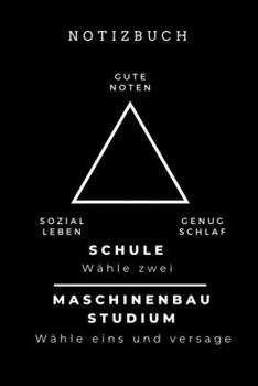 NOTIZBUCH GUTE NOTEN SOZIAL LEBEN GENUG SCHLAF SCHULE WÄHLE ZWEI: A5 Studienplaner für Maschinenbau Studenten | Ingenieure | Studium | Semesterplaner ... | zur Prüfung (German Edition)