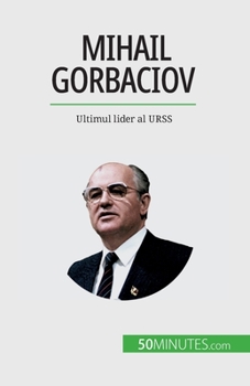 Paperback Mihail Gorbaciov: Ultimul lider al URSS [Romanian] Book