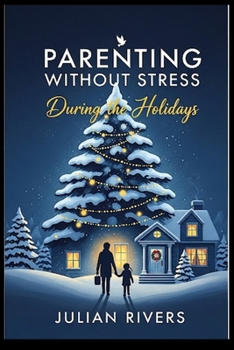 Paperback Parenting Without Stress During the Holidays: A Step-by-step Guide to Reducing Holiday Stress and Creating Lasting Memories Book
