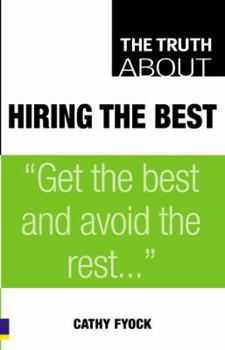 Paperback The Truth About Hiring the Best (Truth About) Book
