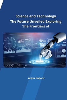 Paperback The Future Unveiled Exploring the Frontiers of Science and Technology Book