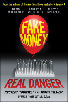 Hardcover Fake Money, Real Danger: Protect Yourself and Grow Wealth While You Still Can Book