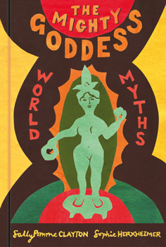 Hardcover The Mighty Goddess: World Myths Book