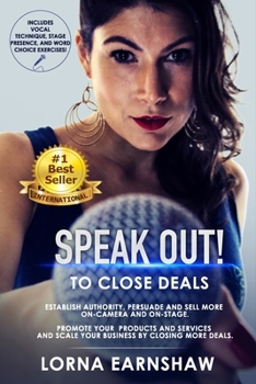 SPEAK OUT! to Close Deals: Build and Scale your Business Selling More from Stage or Video.