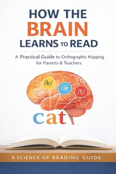 Paperback How the Brain Learns to Read: A Practical Guide to Orthographic Mapping for Parents and Teachers Book